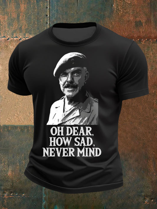 Men's Oh Dear How Sad Never Mind T -Shirt